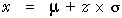 x = mu + z x sigma